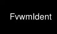 Run FvwmIdent in OnWorks free hosting provider over Ubuntu Online, Fedora Online, Windows online emulator or MAC OS online emulator