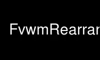 ດໍາເນີນການ FvwmRearrange ໃນ OnWorks ຜູ້ໃຫ້ບໍລິການໂຮດຕິ້ງຟຣີຜ່ານ Ubuntu Online, Fedora Online, Windows online emulator ຫຼື MAC OS online emulator