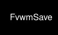 Patakbuhin ang FvwmSave sa OnWorks na libreng hosting provider sa Ubuntu Online, Fedora Online, Windows online emulator o MAC OS online emulator