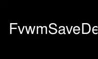 Run FvwmSaveDesk in OnWorks free hosting provider over Ubuntu Online, Fedora Online, Windows online emulator or MAC OS online emulator
