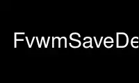 Запустите FvwmSaveDesk в бесплатном хостинг-провайдере OnWorks через Ubuntu Online, Fedora Online, онлайн-эмулятор Windows или онлайн-эмулятор MAC OS