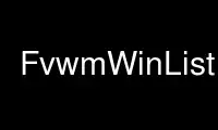 Ejecute FvwmWinList1 en el proveedor de alojamiento gratuito de OnWorks sobre Ubuntu Online, Fedora Online, emulador en línea de Windows o emulador en línea de MAC OS