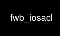 Voer fwb_iosacl uit in de gratis hostingprovider van OnWorks via Ubuntu Online, Fedora Online, Windows online emulator of MAC OS online emulator