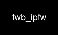 Запустите fwb_ipfw в бесплатном хостинг-провайдере OnWorks через Ubuntu Online, Fedora Online, онлайн-эмулятор Windows или онлайн-эмулятор MAC OS