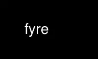 Run fyre in OnWorks free hosting provider over Ubuntu Online, Fedora Online, Windows online emulator or MAC OS online emulator