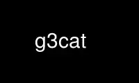 เรียกใช้ g3cat ในผู้ให้บริการโฮสต์ฟรีของ OnWorks ผ่าน Ubuntu Online, Fedora Online, โปรแกรมจำลองออนไลน์ของ Windows หรือโปรแกรมจำลองออนไลน์ของ MAC OS