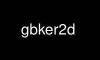 Run gbker2d in OnWorks free hosting provider over Ubuntu Online, Fedora Online, Windows online emulator or MAC OS online emulator