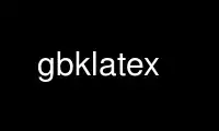 Run gbklatex in OnWorks free hosting provider over Ubuntu Online, Fedora Online, Windows online emulator or MAC OS online emulator