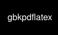 উবুন্টু অনলাইন, ফেডোরা অনলাইন, উইন্ডোজ অনলাইন এমুলেটর বা MAC OS অনলাইন এমুলেটরের মাধ্যমে OnWorks ফ্রি হোস্টিং প্রদানকারীতে gbkpdflatex চালান