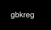 Ejecute gbkreg en el proveedor de alojamiento gratuito de OnWorks sobre Ubuntu Online, Fedora Online, emulador en línea de Windows o emulador en línea de MAC OS