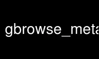Run gbrowse_metadb_config in OnWorks free hosting provider over Ubuntu Online, Fedora Online, Windows online emulator or MAC OS online emulator