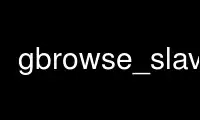 Run gbrowse_slave in OnWorks free hosting provider over Ubuntu Online, Fedora Online, Windows online emulator or MAC OS online emulator