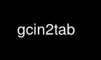 gcin2tab را در ارائه دهنده هاست رایگان OnWorks از طریق Ubuntu Online، Fedora Online، شبیه ساز آنلاین ویندوز یا شبیه ساز آنلاین MAC OS اجرا کنید.