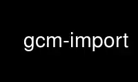 Run gcm-import in OnWorks free hosting provider over Ubuntu Online, Fedora Online, Windows online emulator or MAC OS online emulator