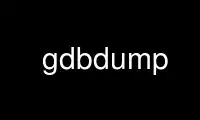 Run gdbdump in OnWorks free hosting provider over Ubuntu Online, Fedora Online, Windows online emulator or MAC OS online emulator