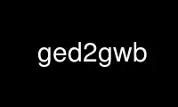 Run ged2gwb in OnWorks free hosting provider over Ubuntu Online, Fedora Online, Windows online emulator or MAC OS online emulator