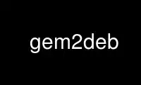 Run gem2deb in OnWorks free hosting provider over Ubuntu Online, Fedora Online, Windows online emulator or MAC OS online emulator