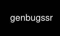 Run genbugssr in OnWorks free hosting provider over Ubuntu Online, Fedora Online, Windows online emulator or MAC OS online emulator