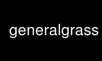 Rulați generalgrass în furnizorul de găzduire gratuit OnWorks prin Ubuntu Online, Fedora Online, emulator online Windows sau emulator online MAC OS