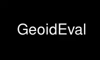 Run GeoidEval in OnWorks free hosting provider over Ubuntu Online, Fedora Online, Windows online emulator or MAC OS online emulator