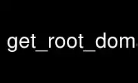 Run get_root_domainp in OnWorks free hosting provider over Ubuntu Online, Fedora Online, Windows online emulator or MAC OS online emulator