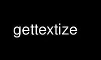 Run gettextize in OnWorks free hosting provider over Ubuntu Online, Fedora Online, Windows online emulator or MAC OS online emulator