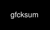 Run gfcksum in OnWorks free hosting provider over Ubuntu Online, Fedora Online, Windows online emulator or MAC OS online emulator
