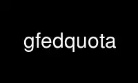 Run gfedquota in OnWorks free hosting provider over Ubuntu Online, Fedora Online, Windows online emulator or MAC OS online emulator