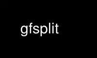 Запустіть gfsplit у постачальника безкоштовного хостингу OnWorks через Ubuntu Online, Fedora Online, онлайн-емулятор Windows або онлайн-емулятор MAC OS