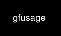 Run gfusage in OnWorks free hosting provider over Ubuntu Online, Fedora Online, Windows online emulator or MAC OS online emulator