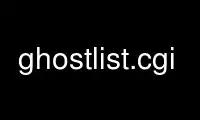 Run ghostlist.cgi in OnWorks free hosting provider over Ubuntu Online, Fedora Online, Windows online emulator or MAC OS online emulator