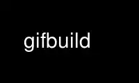 Run gifbuild in OnWorks free hosting provider over Ubuntu Online, Fedora Online, Windows online emulator or MAC OS online emulator