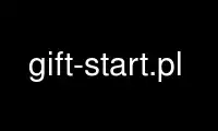 Run gift-start.pl in OnWorks free hosting provider over Ubuntu Online, Fedora Online, Windows online emulator or MAC OS online emulator