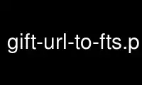 Esegui gift-url-to-fts.pl nel provider di hosting gratuito OnWorks su Ubuntu Online, Fedora Online, emulatore online Windows o emulatore online MAC OS