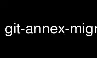 Запустіть git-annex-migrate у постачальника безкоштовного хостингу OnWorks через Ubuntu Online, Fedora Online, онлайн-емулятор Windows або онлайн-емулятор MAC OS