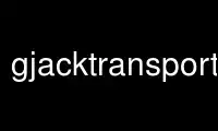 Run gjacktransport in OnWorks free hosting provider over Ubuntu Online, Fedora Online, Windows online emulator or MAC OS online emulator