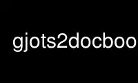 Запустіть gjots2docbook у безкоштовному хостинг-провайдері OnWorks через Ubuntu Online, Fedora Online, онлайн-емулятор Windows або онлайн-емулятор MAC OS