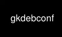 Run gkdebconf in OnWorks free hosting provider over Ubuntu Online, Fedora Online, Windows online emulator or MAC OS online emulator