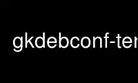 Run gkdebconf-term in OnWorks free hosting provider over Ubuntu Online, Fedora Online, Windows online emulator or MAC OS online emulator