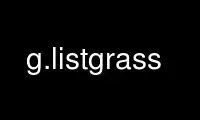 Run g.listgrass in OnWorks free hosting provider over Ubuntu Online, Fedora Online, Windows online emulator or MAC OS online emulator