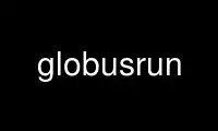 Run globusrun in OnWorks free hosting provider over Ubuntu Online, Fedora Online, Windows online emulator or MAC OS online emulator