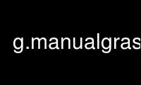 উবুন্টু অনলাইন, ফেডোরা অনলাইন, উইন্ডোজ অনলাইন এমুলেটর বা MAC OS অনলাইন এমুলেটরের মাধ্যমে OnWorks বিনামূল্যে হোস্টিং প্রদানকারীতে g.manualgrass চালান