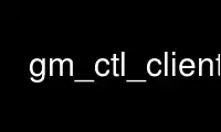 Run gm_ctl_client in OnWorks free hosting provider over Ubuntu Online, Fedora Online, Windows online emulator or MAC OS online emulator