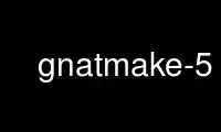 Run gnatmake-5 in OnWorks free hosting provider over Ubuntu Online, Fedora Online, Windows online emulator or MAC OS online emulator