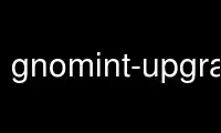 Run gnomint-upgrade-db in OnWorks free hosting provider over Ubuntu Online, Fedora Online, Windows online emulator or MAC OS online emulator
