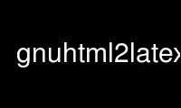 Run gnuhtml2latex in OnWorks free hosting provider over Ubuntu Online, Fedora Online, Windows online emulator or MAC OS online emulator