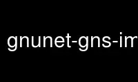הפעל את gnunet-gns-import בספק אירוח חינמי של OnWorks באמצעות אובונטו מקוון, פדורה מקוון, אמולטור מקוון של Windows או אמולטור מקוון של MAC OS