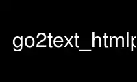 Run go2text_htmlp in OnWorks free hosting provider over Ubuntu Online, Fedora Online, Windows online emulator or MAC OS online emulator