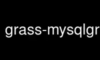 উবুন্টু অনলাইন, ফেডোরা অনলাইন, উইন্ডোজ অনলাইন এমুলেটর বা MAC OS অনলাইন এমুলেটরের মাধ্যমে OnWorks বিনামূল্যে হোস্টিং প্রদানকারীতে grass-mysqlgrass চালান