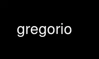 ແລ່ນ gregorio ໃນ OnWorks ຜູ້ໃຫ້ບໍລິການໂຮດຕິ້ງຟຣີຜ່ານ Ubuntu Online, Fedora Online, Windows online emulator ຫຼື MAC OS online emulator